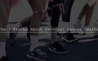 The 7 Truths About Cervical Cancer Deaths